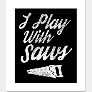 I Play With Sawy Funny Woodworker Gift Posters and Art